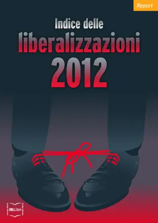 Indice delle liberalizzazioni 2012 ibllibri