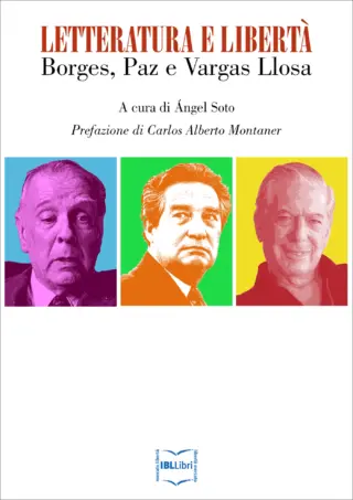 Letteratura e liberta borges paz e vargas llosa angel soto ibllibri