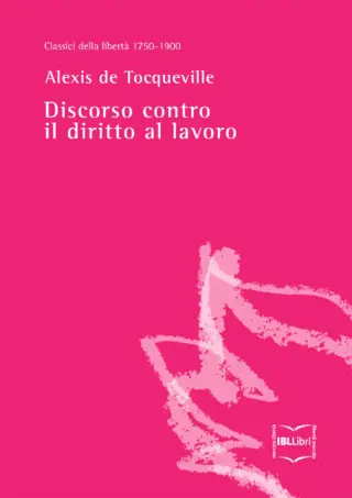 Discorso contro il diritto al lavoro alexis de tocqueville ibllibri